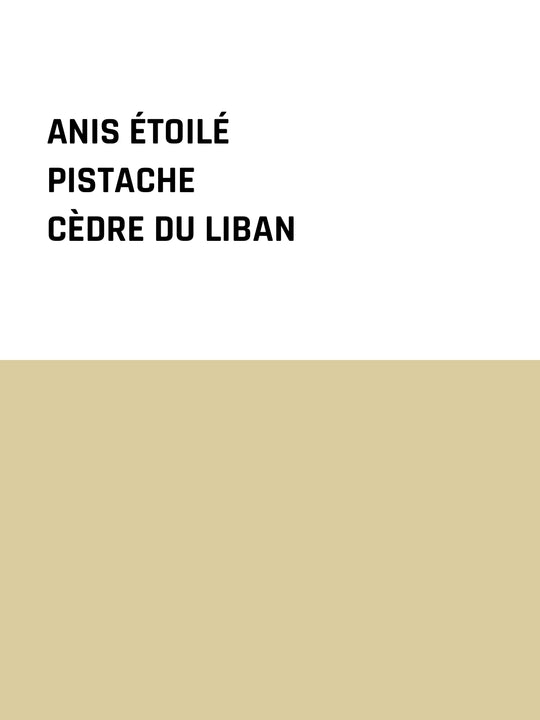 Anis étoilé × Pistache × Cèdre du Liban